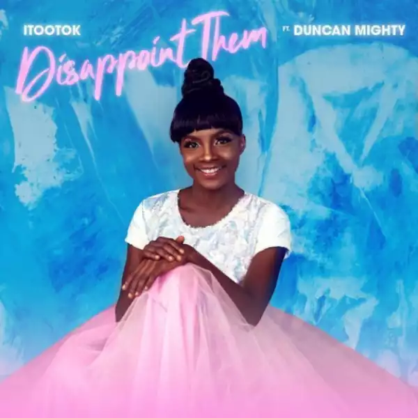 iTooTok - Disappoint Them ft. Duncan Mighty